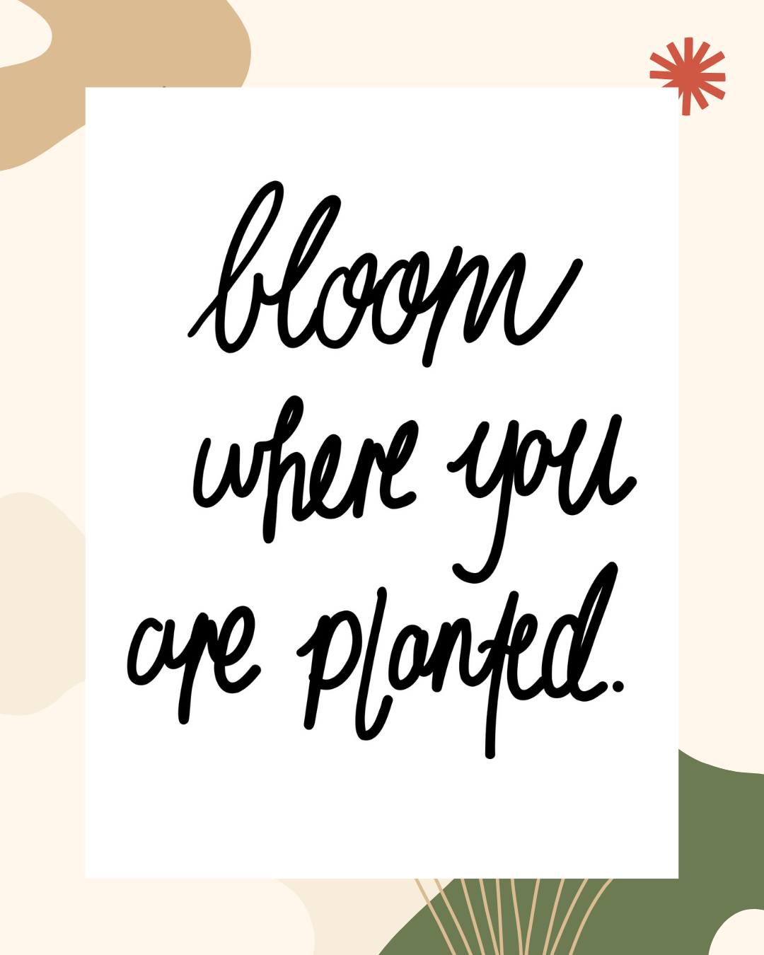 Bloom Where You Are | Print