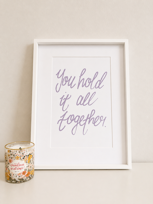 You Hold It All Together | Framed